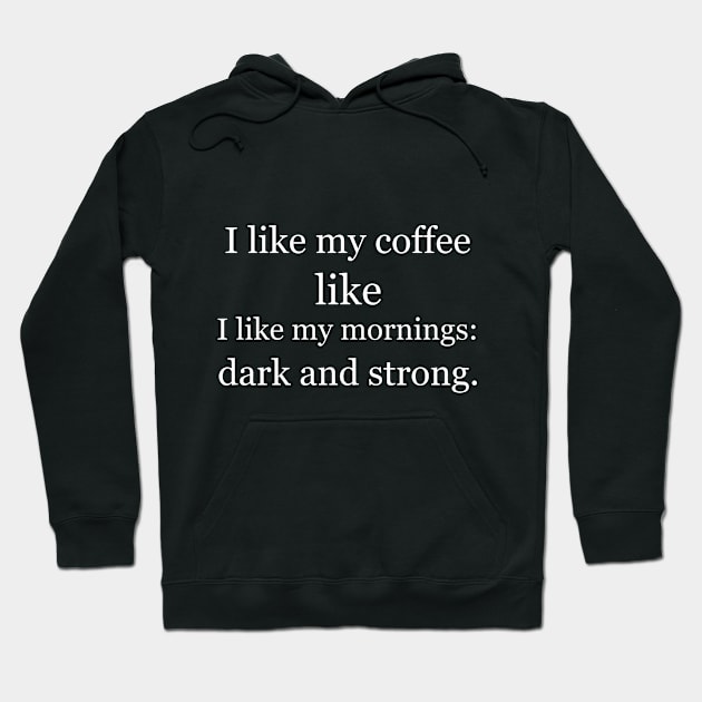 I like my coffee like I like my mornings: dark and strong. Black Hoodie by Jackson Williams